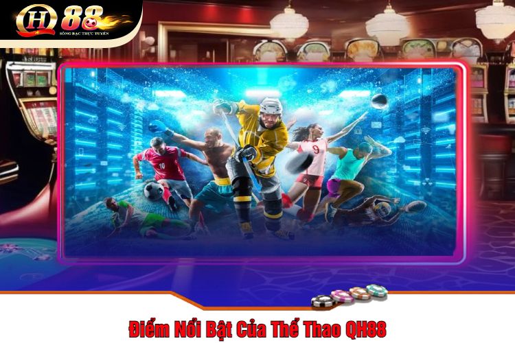 Điểm Nổi Bật Của Thể Thao QH88