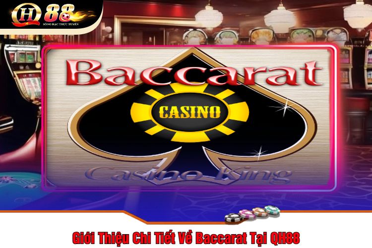 Giới Thiệu Chi Tiết Về Baccarat Tại QH88