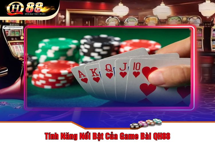 Tính Năng Nổi Bật Của Game Bài QH88