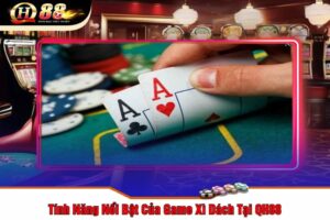 Tính Năng Nổi Bật Của Game Xì Dách Tại QH88